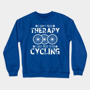 I Don't Need Therapy I Just Need cycling Crewneck Sweatshirt